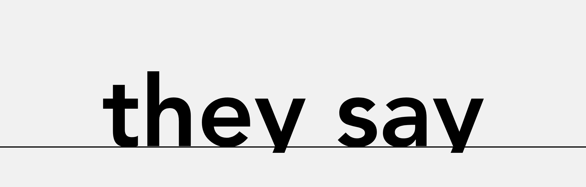 they say they say
